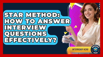 STAR Method: How To Answer Interview Questions Effectively? - Internship Hero