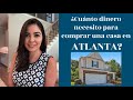 ¿Cuánto dinero necesito para comprar una casa en Atlanta Georgia?