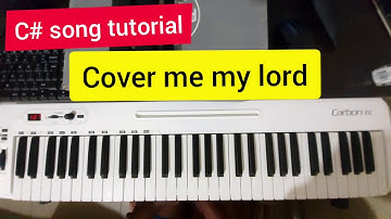 C# Song Tutorial: Cover me my lord