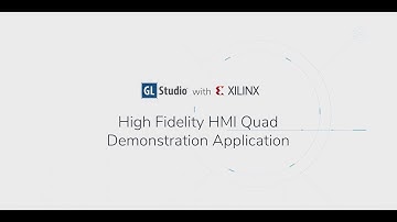 High Fidelity HMI Quad Demonstration Application with GL Studio and Xilinx