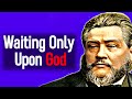 Waiting Only Upon God - Charles Spurgeon Sermon / Psalm 62:5