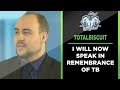 I will now speak in remembrance of Totalbiscuit for about 5 minutes