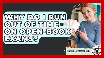 Why Do I Run Out Of Time On Open-Book Exams? - Ninth Grade Starter Guide