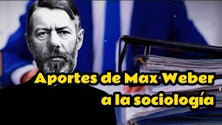 Aportes de Max Weber a la Sociología - Vía Sociológica