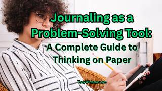 Journaling as a Problem-Solving Tool: A Complete Guide to Thinking on Paper