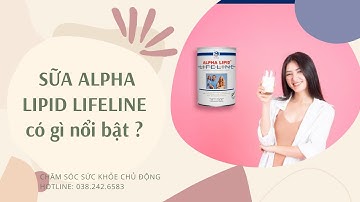 Điểm nổi bật tạo nên sự khác biệt của sữa Alpha Lipid Lifeline I CHĂM SÓC SỨC KHỎE CHỦ ĐỘNG