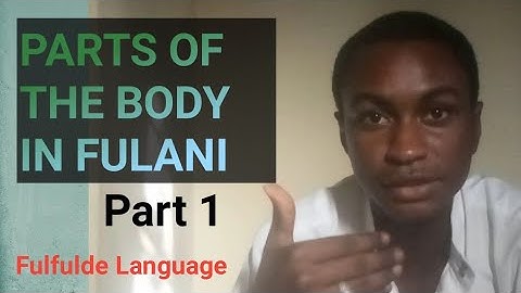 PARTS OF THE BODY IN  FULFULDE LANGUAGE | Part 1