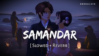 Samandar (Slowed   Reverb) | Jubin Nautiyal, Shreya Ghoshal | Anshul3zx