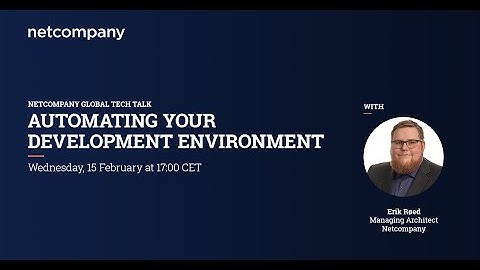 Automating your development environment - A Netcompany Global Tech Talk