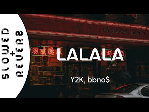 Y2K, bbno$ - Lalala  (s l o w e d  +  r e v e r b)