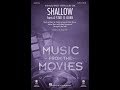 Shallow (from A Star Is Born) (SATB Choir) - Arranged by Mac Huff