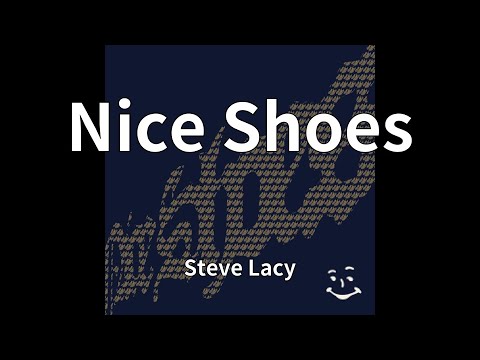 Steve Lacy - Nice Shoes
