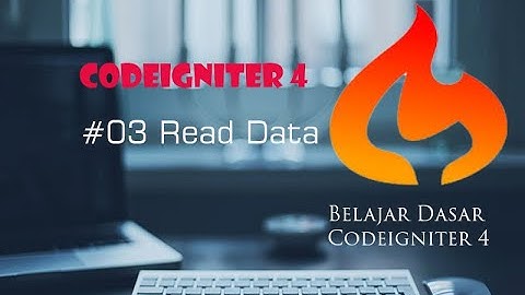 Tutorial Codeigniter 4 - Read Data (Menampilkan data dari database)