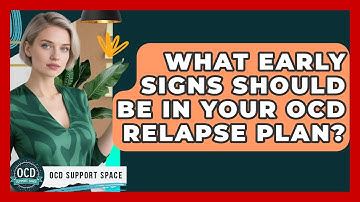 What Early Signs Should Be In Your OCD Relapse Plan? - OCD Support Space