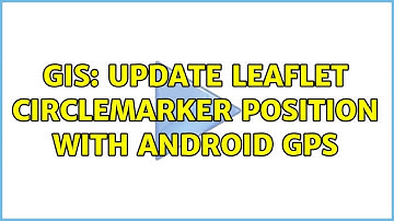 GIS: Update Leaflet circleMarker position with Android GPS