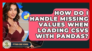 How Do I Handle Missing Values When Loading CSVs With Pandas? - Python Code School