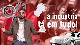 O que é a indústria? | Indústria de A a Z - (Ep. #1)