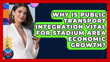 Why Is Public Transport Integration Vital For Stadium Area Economic Growth? - Where the Fans Roar