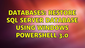 Databases: Restore SQL Server database using Windows Powershell 3.0 (3 Solutions!!)