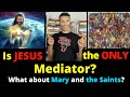 Is Jesus the ONLY Mediator? (Mary and the Saints?)