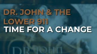 Dr. John &amp; The Lower 911 - Time For A Change (Official Audio)