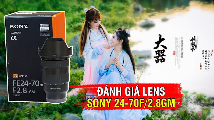 Đánh giá sony 24 70 f2 8 gm