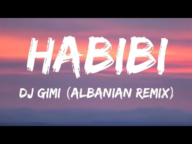 DJ Gimi-O x Habibi (albanian remix) (Lyrics) class=