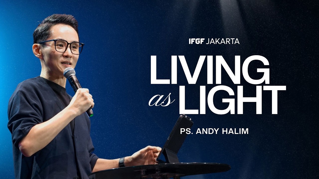 Hidup yang menjadi terang - Ps. Andy Halim| IFGF Jakarta