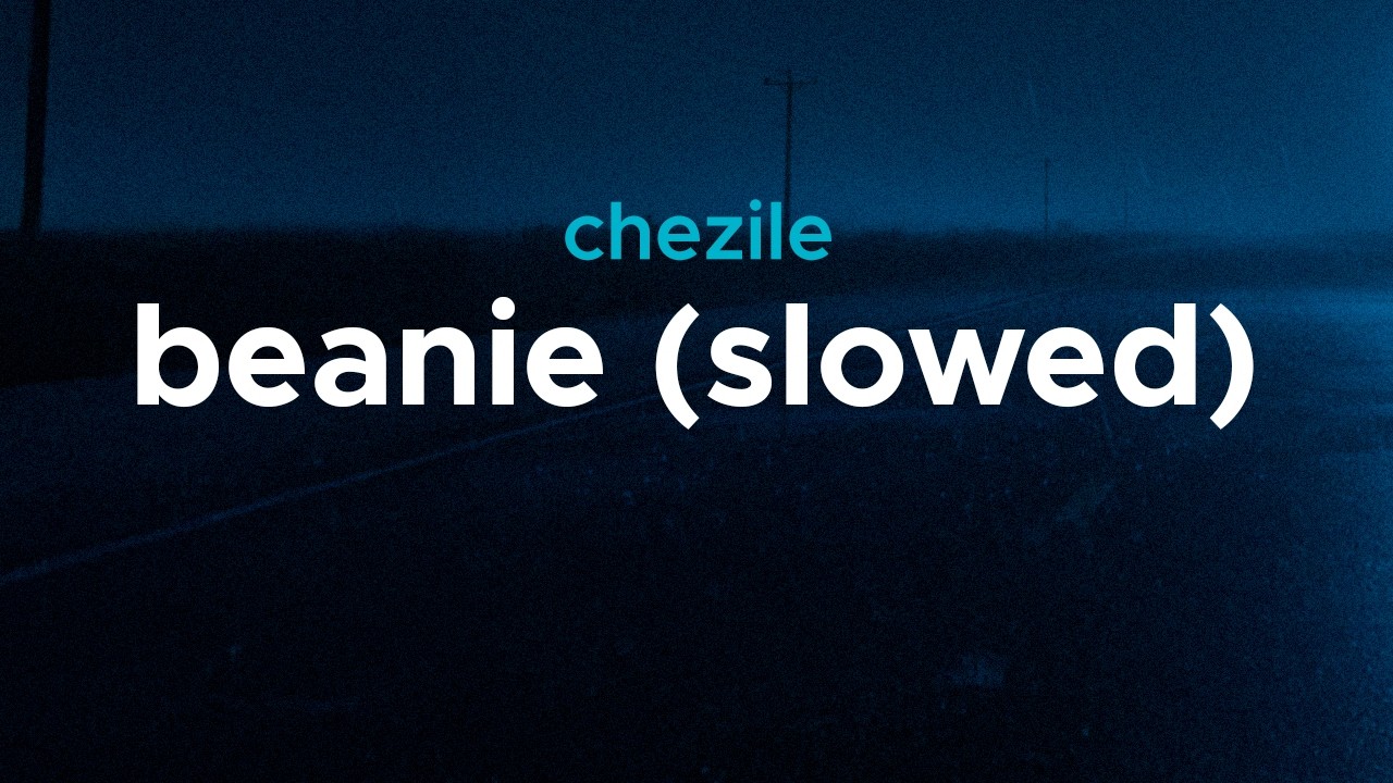 chezile - beanie (slowed) | lyrics