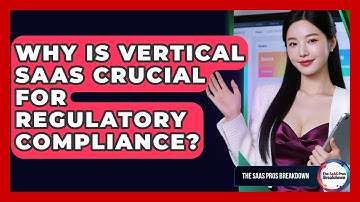 Why Is Vertical SaaS Crucial For Regulatory Compliance? - The SaaS Pros Breakdown