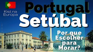 Why choose SETÚBAL TO LIVE? You need to know Setúbal - Kist in Europe