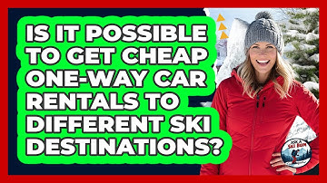 Is It Possible To Get Cheap One-way Car Rentals To Different Ski Destinations? - Ask A Ski Bum
