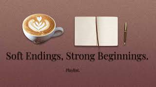 Soft Endings, Strong Beginnings.