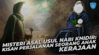 Misteri Asal Usul Nabi Khidir: Kisah Perjalanan Seorang Anak Kerajaan (BAGIAN 1)