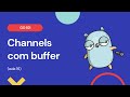 Aula 16 - Otimizando channels com buffer