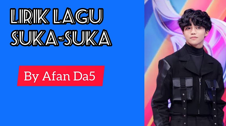 Lirik Lagu Suka Suka By Afan Da5