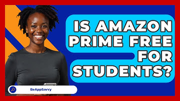 Is Amazon Prime Free For Students? - Be App Savvy