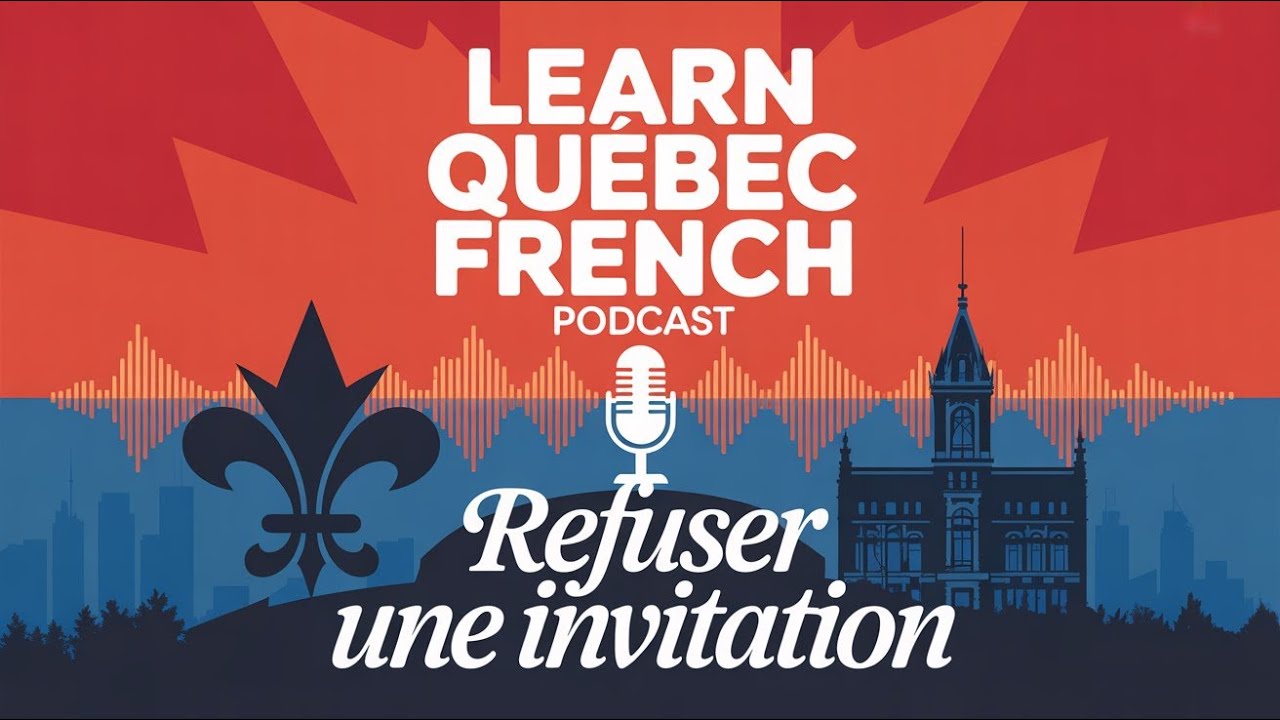 Learn Quebec French Podcast - Refuser une Invitation