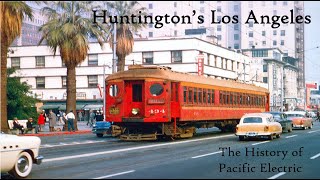 Huntington's LA: The History of Pacific Electric