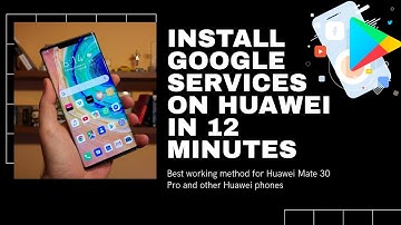 Install Google Mobile Services on Huawei Mate 30 Pro and other Huawei phones