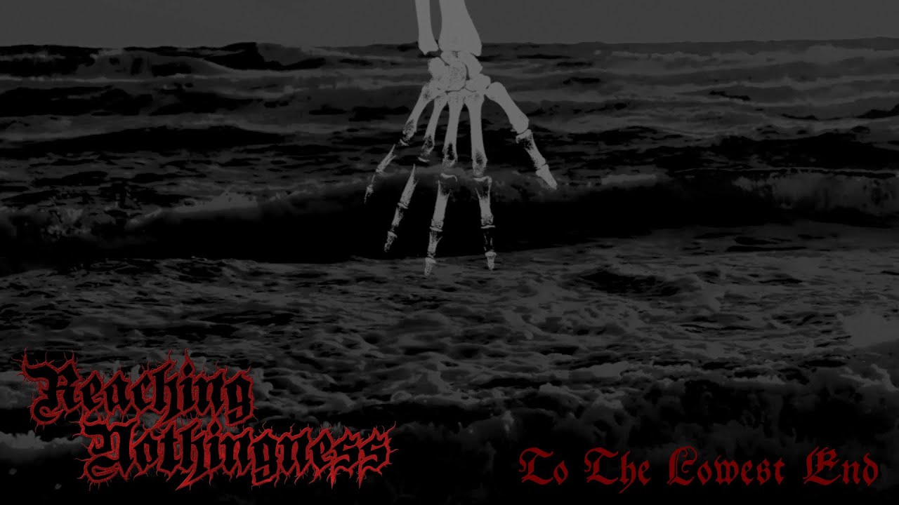 REACHING NOTHINGNESS - To The Lowest End (Lyric video)