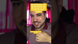 Um jovem que você se relacionou com ele,mas novo que você e do nada acabou 
