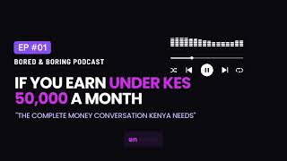 If You Earn Under KES 50,000 — Here's Where Your Money Should Go 🎧 | Bored & Boring EP 01
