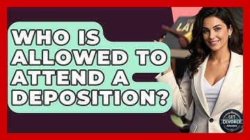Who Is Allowed To Attend A Deposition? - Get Divorce Answers