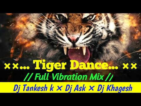 Tiger Dance     Full Vibration Mix      Dj Tankesh K X Dj Ask X Dj Khagesh