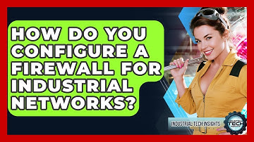How Do You Configure A Firewall For Industrial Networks? - Industrial Tech Insights