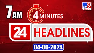 4 Minutes 24 Headlines | 7 AM | 04-06-2024 - TV9