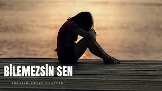 Bilemezsin Sen - Turkish Cover Arabesk Resimi