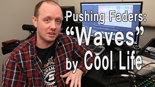 Pushing Faders: Mixing Waves by Cool Life ft. Eric Nally