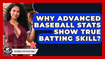 Why Advanced Baseball Stats Show True Batting Skill? - Baseball Statistics Vault